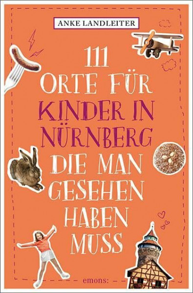 111 Orte für Kinder in Nürnberg, die man gesehen haben muss: Reiseführer