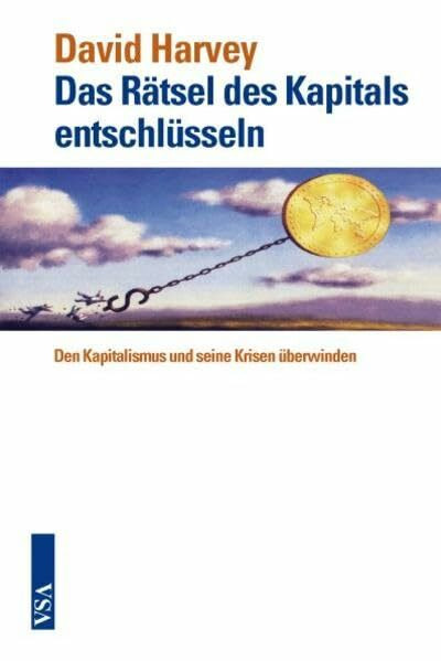 Das Rätsel des Kapitals entschlüsseln: Den Kapitalismus und seine Krisen überwinden