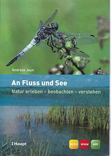 An Fluss und See: Natur erleben - beobachten - verstehen