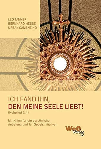 Ich fand Ihn, den meine Seele liebt! (Hohelied 3,4): Mit Hilfen für die persönliche Anbetung und für Gebetsinitiativen