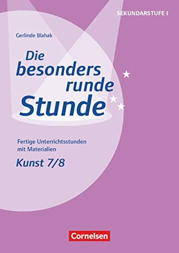 Die besonders runde Stunde - Sekundarstufe I - Fertige Unterrichtsstunden mit Materialien - Kunst - Klasse 7/8: Kopiervorlagen (Die besonders runde Stunde - Sekundarstufe I, Kunst, Klasse 7/8)