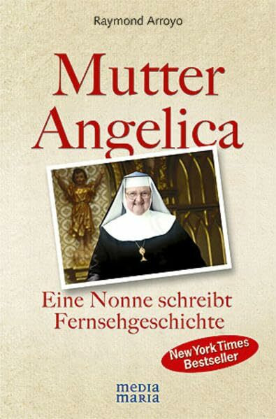 Mutter Angelica: Die unglaubliche Geschichte einer mutigen Nonne