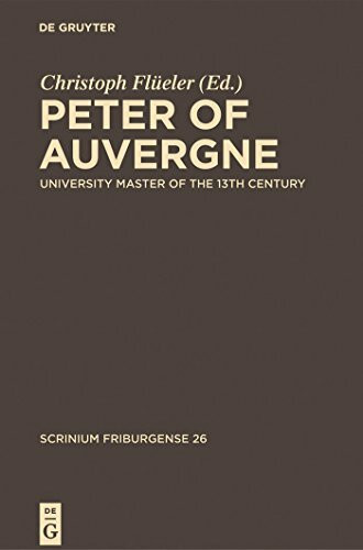 Peter of Auvergne: University Master of the 13th Century (Scrinium Friburgense, 26, Band 26)