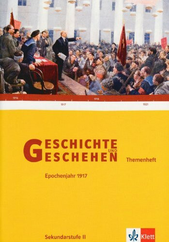 Geschichte und Geschehen - Themenhefte für die Oberstufe / Epochenjahr 1917 - Der 1. Weltkrieg ein Wendepunkt der Zeitgeschichte