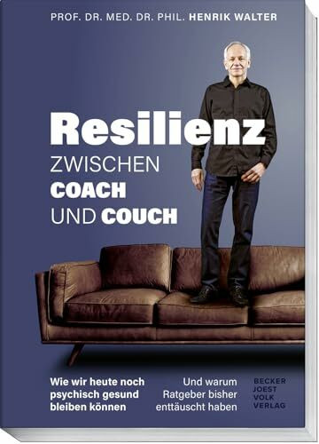 Resilienz – Zwischen Coach und Couch: Wie wir heute noch psychisch gesund bleiben können und warum Ratgeber bisher enttäuscht haben – Psychische Gesundheit stärken, Stress managen, Resilienz lernen