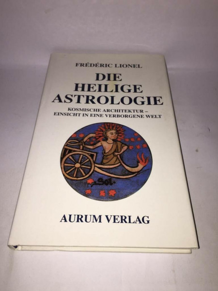 Die heilige Astrologie. Kosmische Architektur - Einsicht in eine verborgene Welt