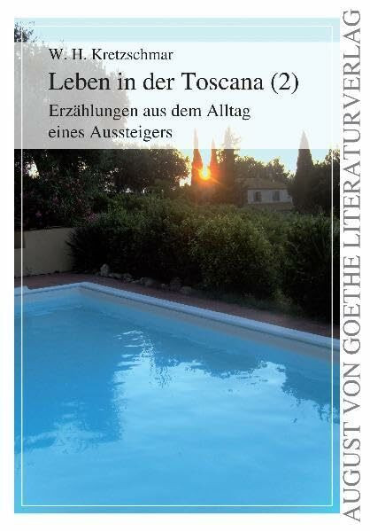 Leben in der Toscana (2): Erzählungen aus dem Alltag eines Aussteigers (August von Goethe Literaturverlag)