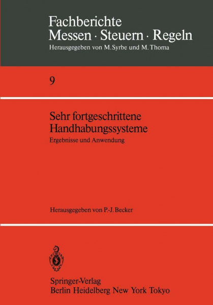 Sehr fortgeschrittene Handhabungssysteme: Ergebnisse und Anwendung (Fachberichte Messen - Steuern - Regeln, 9, Band 9)
