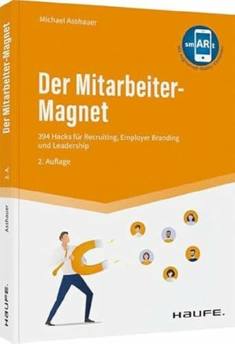 Der Mitarbeiter-Magnet: 394 Hacks für Recruiting, Employer Branding und Leadership (Haufe Fachbuch)