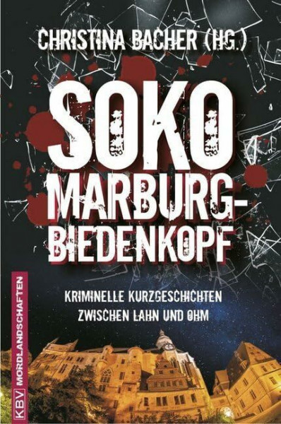 SOKO Marburg-Biedenkopf: Kriminelle Kurzgeschichten zwischen Lahn und Ohm (Mordlandschaften)