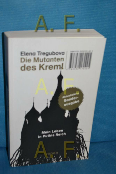 Die Mutanten des Kreml: Mein Leben in Putins Reich
