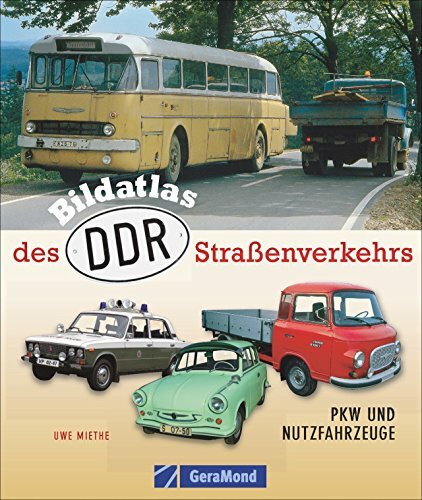 Bildatlas des DDR-Sraßenverkehrs: PKW und Nutzfahrzeuge (GeraMond)