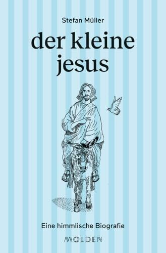 der kleine jesus: Eine himmlische Biografie (Kleine große Biografien - Band 2) (große männer kleingeschrieben, Band 2)