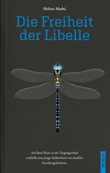 Die Freiheit der Libelle: Auf ihrer Reise in die Vergangenheit enthüllt eine junge Südtirolerin ein dunkles Familiengeheimnis.