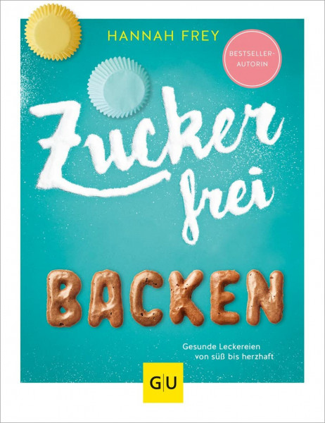 Zuckerfrei backen: Gesunde Leckereien von süß bis herzhaft | Kuchen, Muffins & Torten ohne raffinierten Zucker. Einfache Rezepte natürlich gesüßt (GU Zuckerfrei)