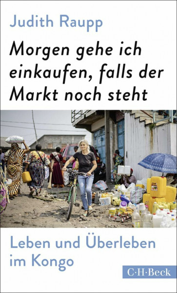 Morgen gehe ich einkaufen, falls der Markt noch steht: Leben und Überleben im Kongo (Beck Paperback)