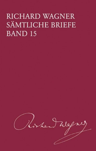 Sämtliche Briefe - Band 15: Briefe des Jahres 1863 (BV 415): Gesamtausgabe in 35 Bänden und Supplementen / Briefe des Jahes 1863 (Richard Wagner ... Gesamtausgabe in 35 Bänden und Supplementen)