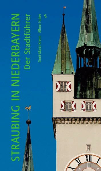 Straubing in Niederbayern: Der Stadtführer