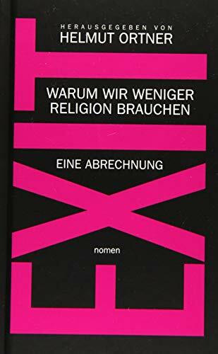 EXIT: Warum wir weniger Religion brauchen - Eine Abrechnung