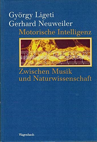 Motorische Intelligenz: Zwischen Musik und Naturwissenschaft: Zwischen Musik und Naturwissenschaft. Hrsg. v. Reinhart Meyer-Kalkus (KKB)