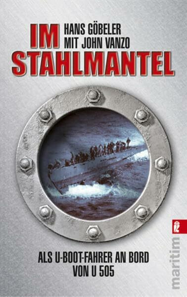 Im Stahlmantel: Als U-Boot-Fahrer an Bord von U 505