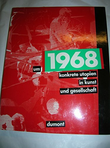 Um 1968: Konkrete Utopien in Kunst und Gesellschaft