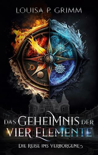 Das Geheimnis der vier Elemente: Die Reise ins Verborgene