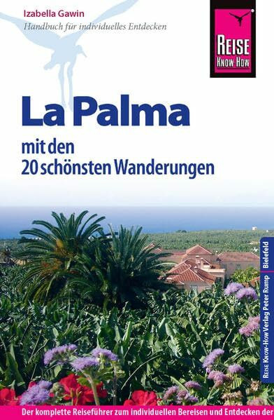 Reise Know-How La Palma mit den 20 schönsten Wanderungen: Reiseführer für individuelles Entdecken
