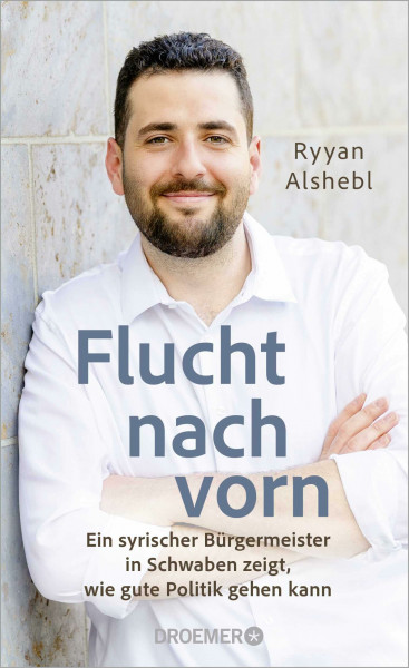 Flucht nach vorn: Ein syrischer Bürgermeister in Schwaben zeigt, wie gute Politik gehen kann | Ein Plädoyer für eine mutige Demokratie