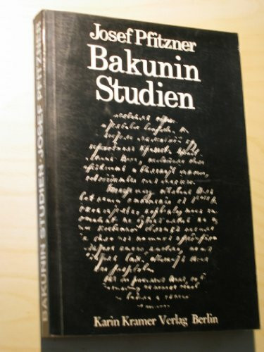 Bakuninstudien. Quellen und Forschungen aus dem Gebiete der Geschichte
