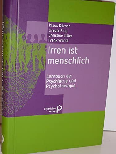 Irren ist menschlich: Lehrbuch der Psychiatrie und Psychotherapie (Fachwissen)