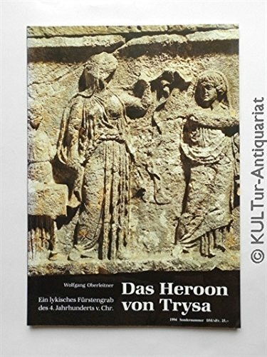 Das Heroon von Trysa : ein lykisches Fürstengrab des 4. Jahrhunderts v. Chr.