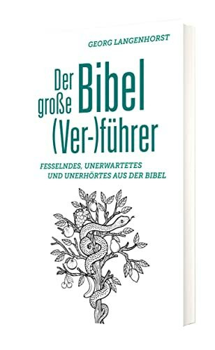 Der große Bibel (Ver-)führer: Fesselndes, Unerwartetes und Unerhörtes: Fesselndes, Unerwartetes und Unerhörtes aus der Bibel