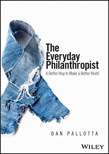 The Everyday Philanthropist: A Better Way to Make a Better World