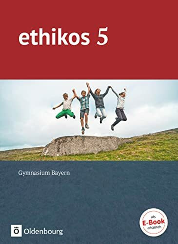 Ethikos - Arbeitsbuch für den Ethikunterricht - Gymnasium Bayern - 5. Jahrgangsstufe: Schulbuch (Ethikos, Gymnasium Bayern, 5. Jahrgangsstufe)