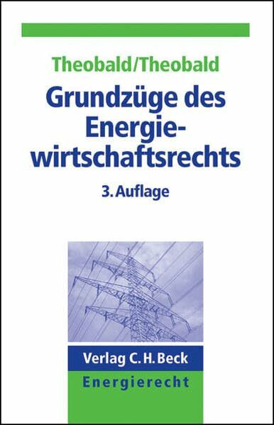 Grundzüge des Energiewirtschaftsrechts: Die Liberalisierung der Strom- und Gaswirtschaft (C. H. Beck Energierecht)