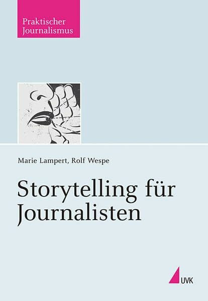 Storytelling für Journalisten (Praktischer Journalismus)