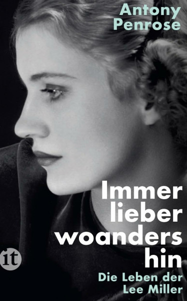 Immer lieber woandershin: Die Leben der Lee Miller | Die literarische Vorlage des Films DIE FOTOGRAFIN mit Kate Winslet (insel taschenbuch)