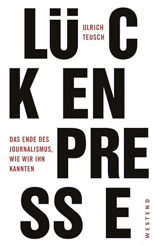 Westend Lückenpresse, Das Ende Des Journalismus, Wie Wir Ihn Kannten