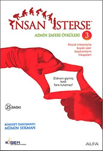 Insan Isterse - Azmin Zafer Öyküleri 3: Kücük de Olsan, Büyük Düsün: Küçük imkanlarla büyük işler başaranların hikayeleri...