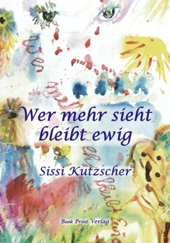 Wer mehr sieht bleibt ewig: Der Sinn des Lebens ist die Sinnlichkeit Wer mehr sieht bleibt ewig: Der Sinn des Lebens ist die Sinnlichkeit