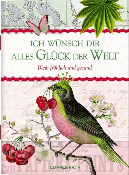 Ich wünsch dir alles Glück der Welt: Bleib fröhlich und gesund (Schöne Grüße)