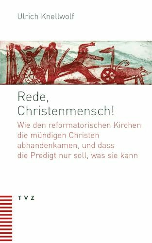 Rede, Christenmensch!: Wie den reformatorischen Kirchen die mündigen Christen abhandenkamen, und dass die Predigt nur soll, was sie kann