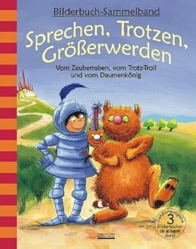 Sprechen, Trotzen, Größerwerden - Vom Zauberraben, vom Trotz-Troll und vom Daumenkönig: Bilderbuch-Sammelband für Kinder ab 3 Jahre. Themen: Sprachförderung, Trotzen, Daumenlutschen.