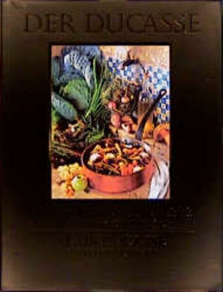 Der Ducasse: Die besten Rezepte vom Meisterkoch der französischen Küche