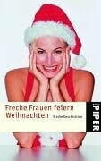 Freche Frauen feiern Weihnachten: Starke Geschichten (Piper Taschenbuch, Band 4277)