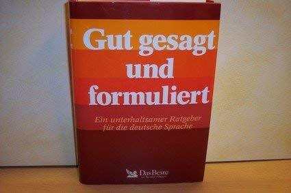 Gut gesagt und formuliert. Ein unterhaltsamer Ratgeber für die deutsche Sprache