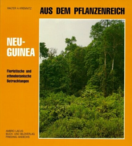 Aus dem Pflanzenreich: Neuguinea: Floristische und ethnobotanische Betrachtungen: Floristische u. ethnobotan. Betrachtungen