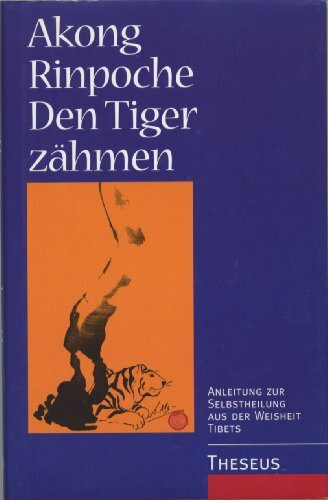 Den Tiger zähmen. Anleitung zur Selbstheilung aus der Weisheits Tibets