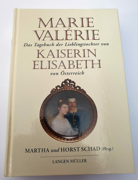 Marie Valérie - Das Tagebuch der Lieblingstochter von Kaiserin Elisabeth 1878-1899